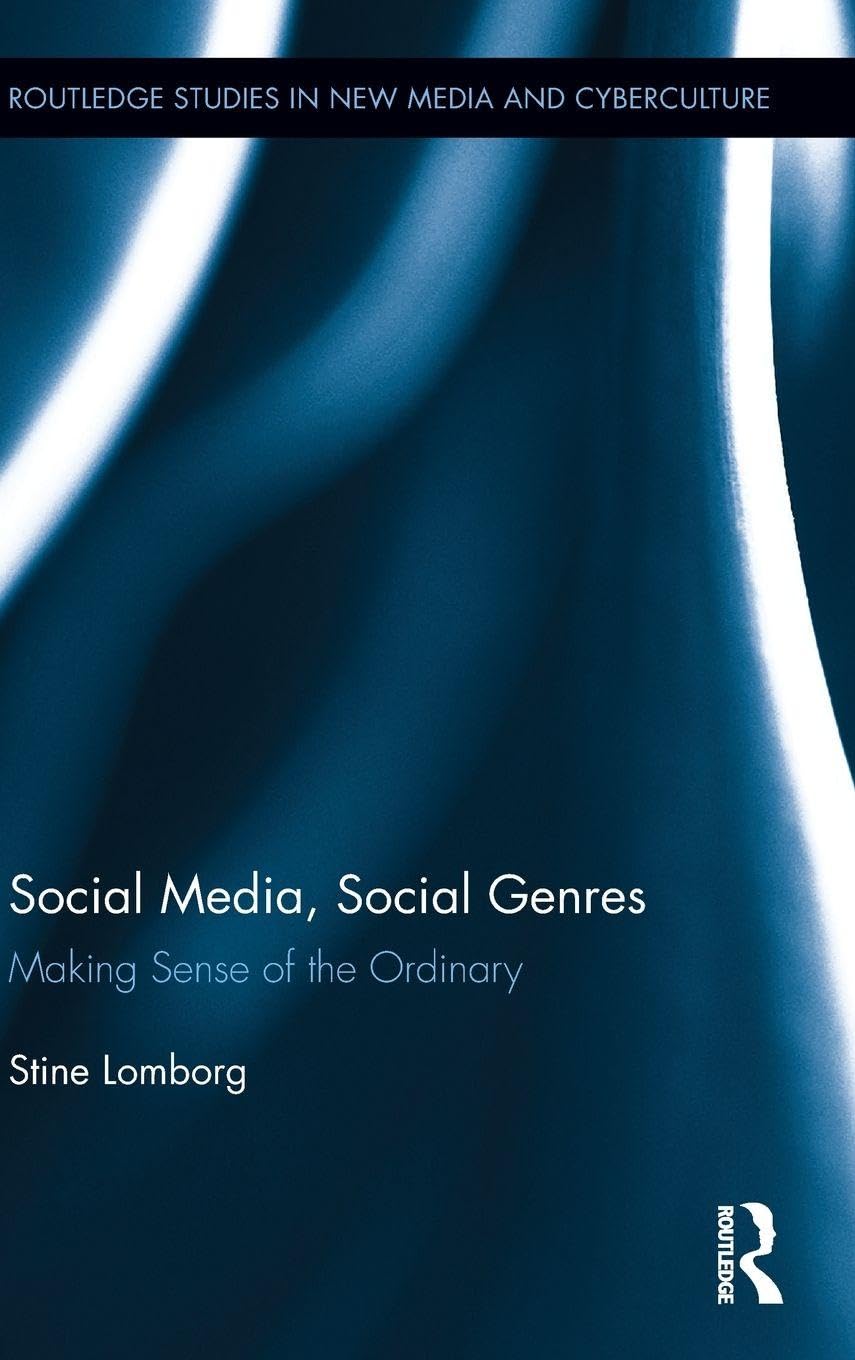 Social Media, Social Genres: Making Sense of the Ordinary (Routledge Studies in New Media and Cyberculture)