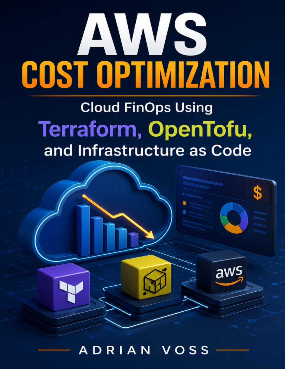 AWS Cost Optimization: Cloud FinOps Using Terraform, OpenTofu, and Infrastructure as Code (Morden developer toolkit)