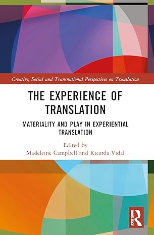 The Experience of Translation: Materiality and Play in Experiential Translation (Creative, Social and Transnational Perspectives on Translation) book cover
