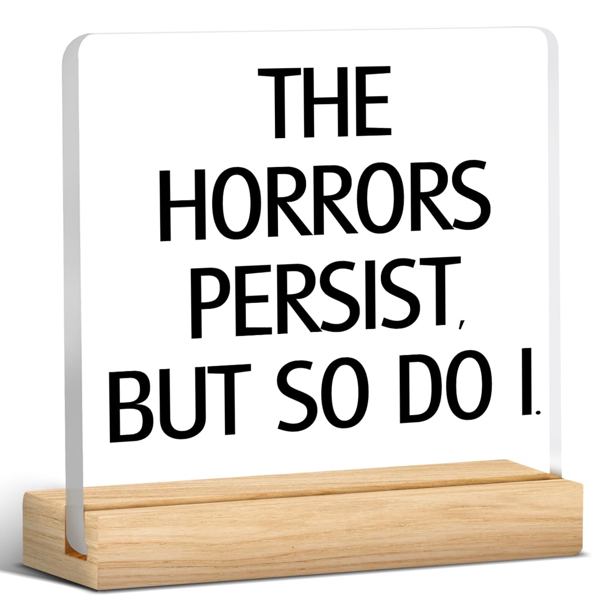 Horror Movie Gifts for Women Men, Scary Horror Gifts for Movie Lovers Women, The Horrors Persist, But So Do I Acrylic Desk Sign Decor (4 x 4 Inches)