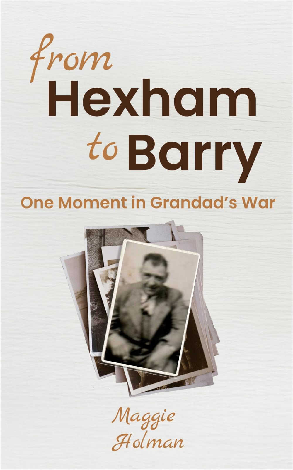 From Hexham to Barry - One Moment in Grandad's War: Part fiction, part mini-memoir - one moment in a soldier's WW1 story: 1 (Fiction Based on my Family History Research)
