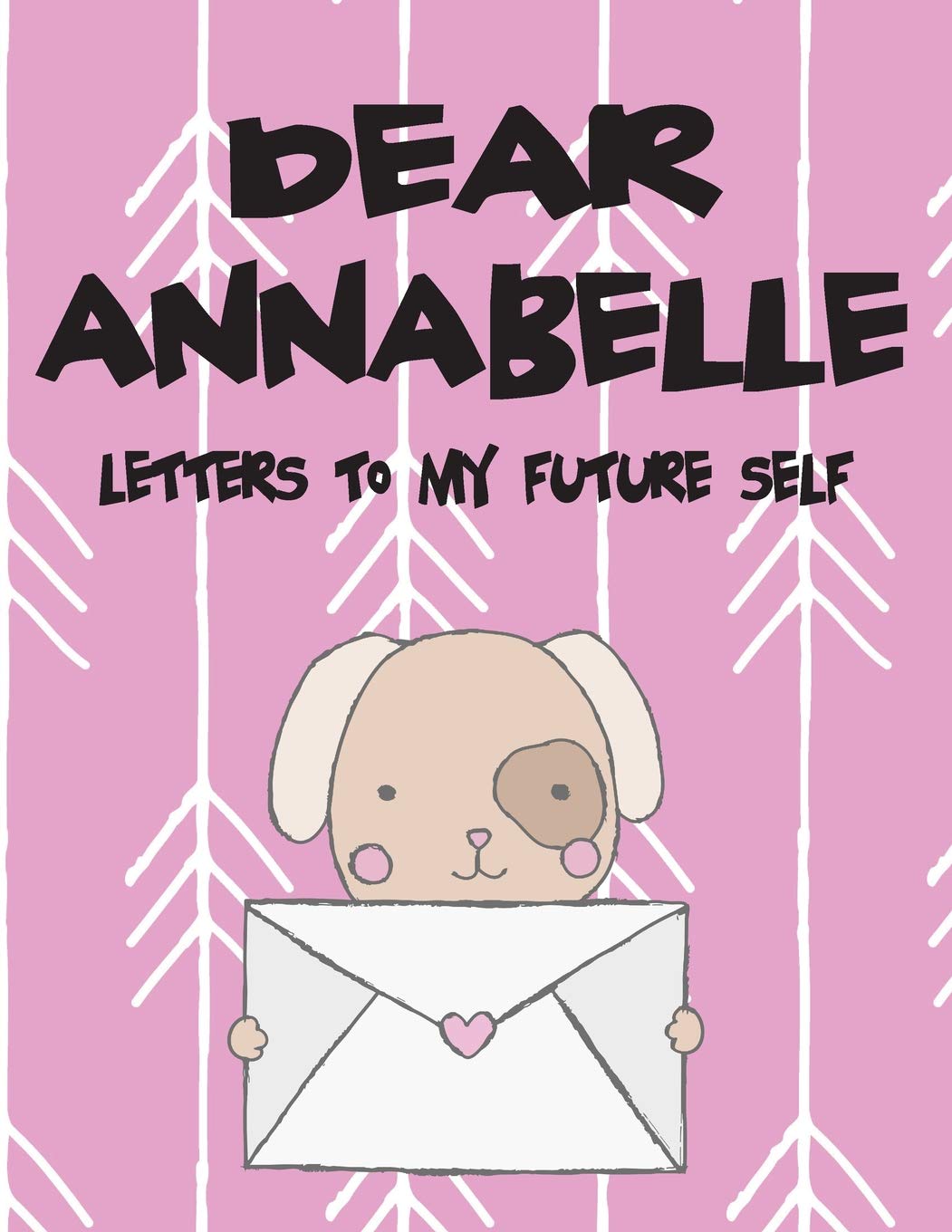 Dear Annabelle, letters to my future self: Girls Journals and Diaries: Volume 1 (Preserve the Memory)