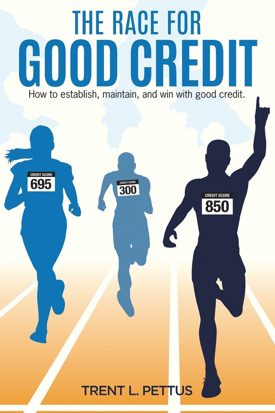 The Race for Good Credit: How to Establish, Maintain, and Win with Good Cred