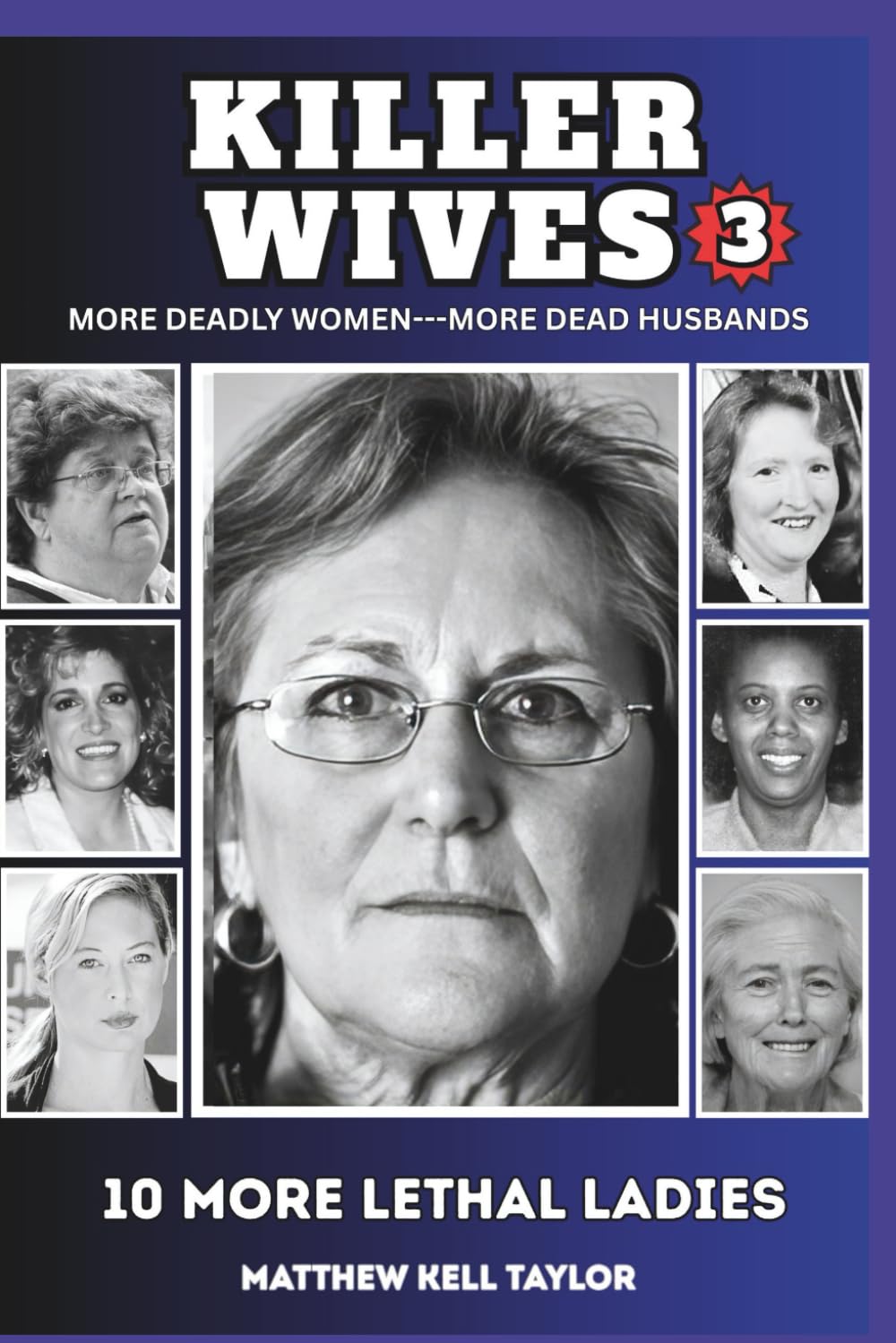 Killer Wives 3: 10 More Deadly Wives : 10 More Dead Husbands