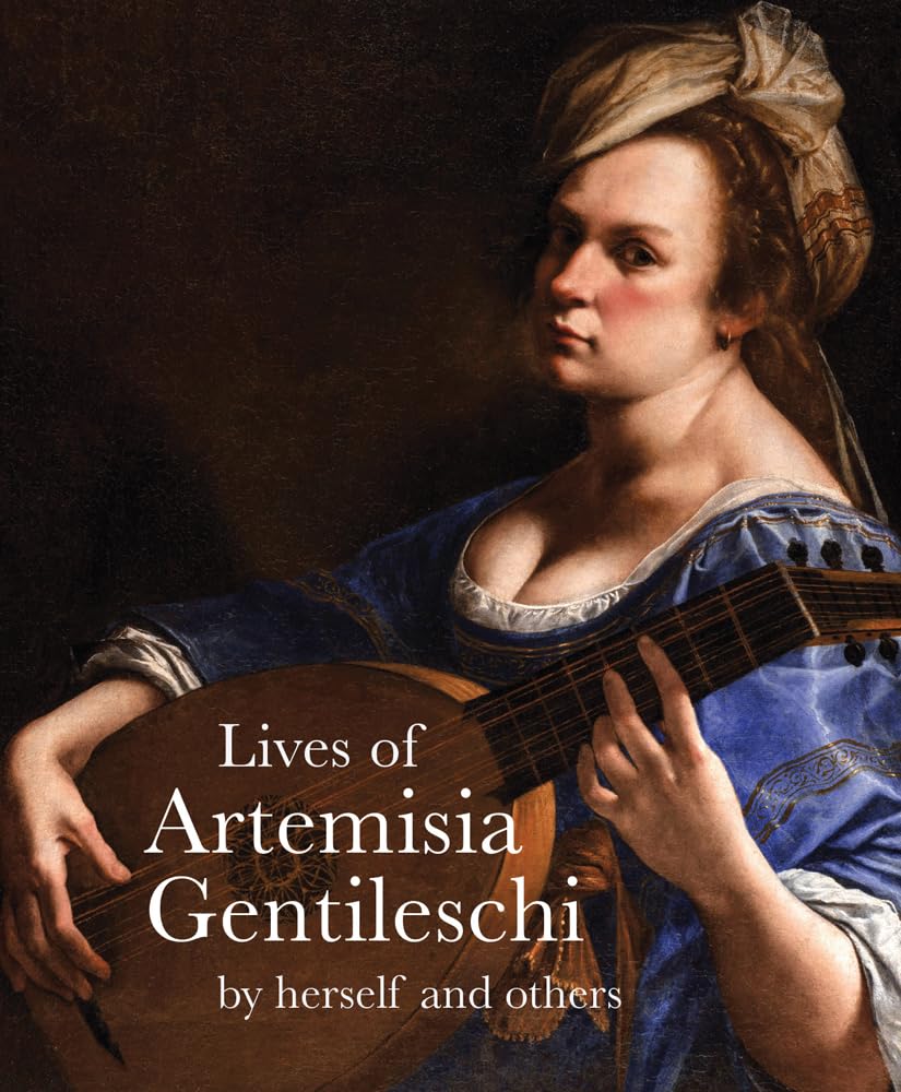 Lives of Artemisia Gentileschi: By Herself and Others (Lives of the Artists)
