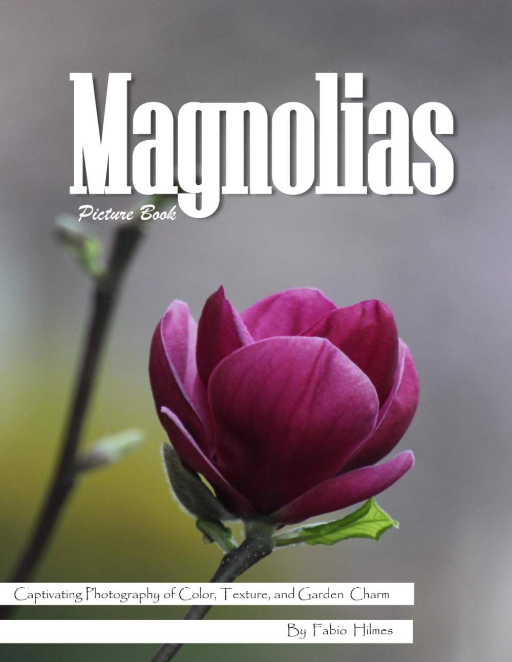 Magnolias: An Elegant Visual Celebration of Nature's Most Majestic Flower – with a Beginner's Guide to Growing Magnolias for Seniors, Alzheimer's Sufferers, and Garden Lovers.