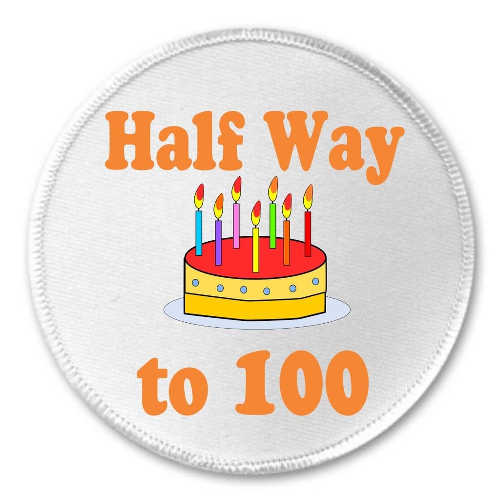 Half Way to 100 / 50 years old (Happy Birthday) 3" Sew On Patch