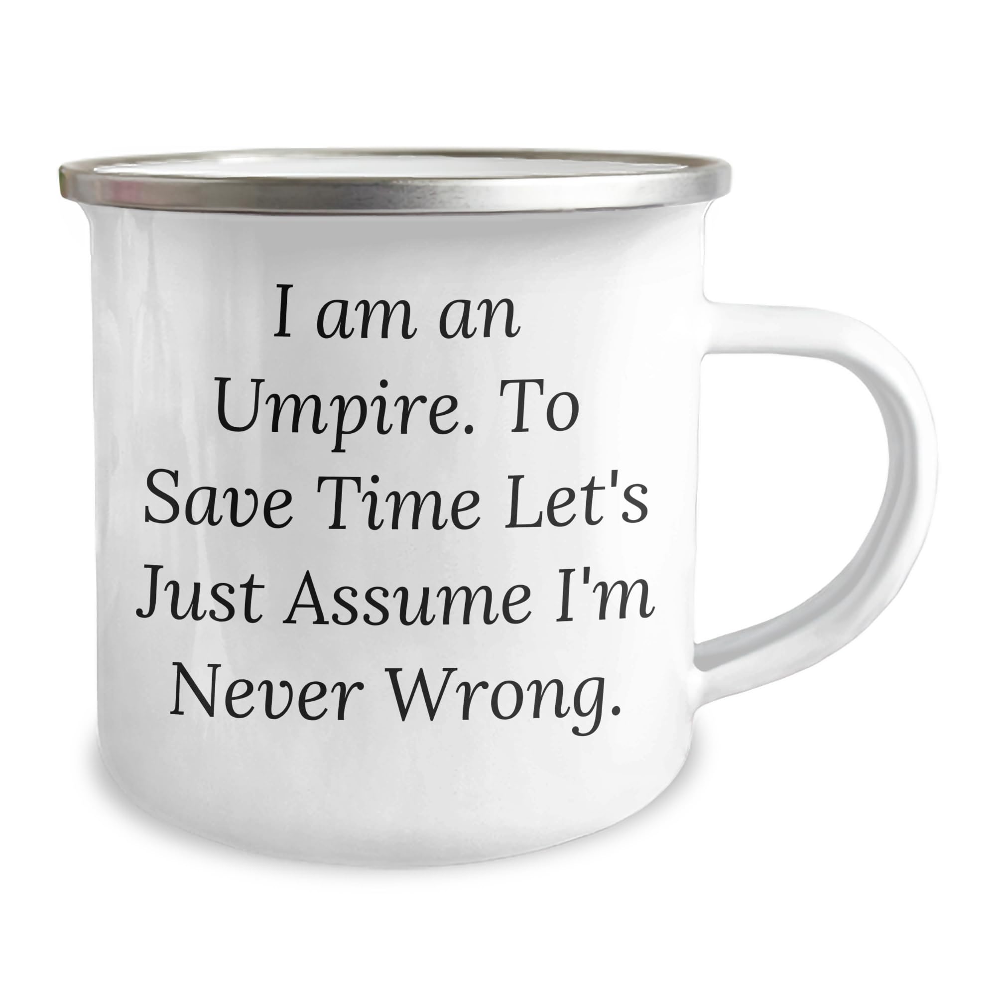 Umpire Gifts for Him, Funny Camping Mug with Quote 'I Am An Umpire. To Save Time Let's Just Assume I'm Never Wrong.' for Christmas, Perfect Umpire Mug