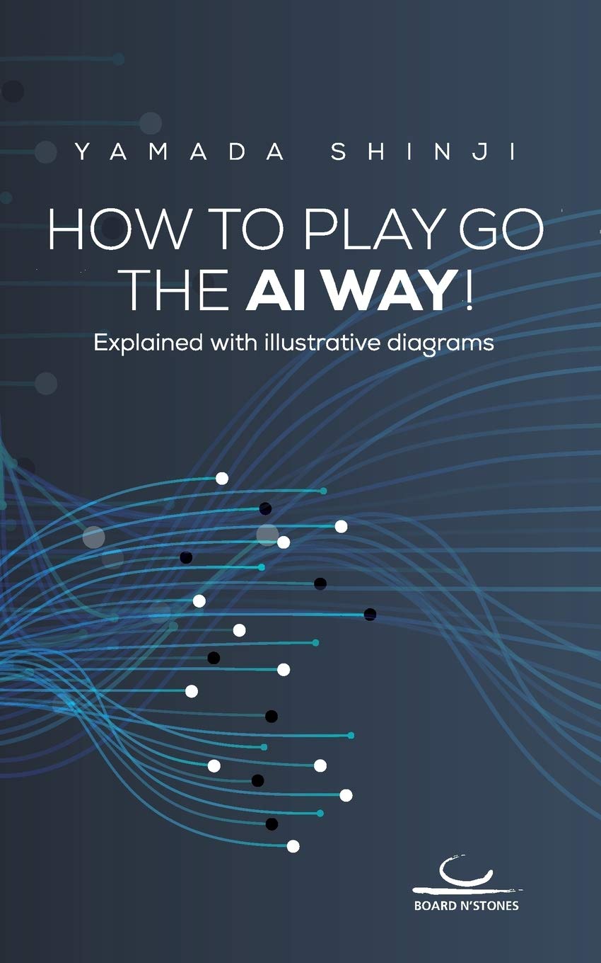 How to Play Go the AI Way!: Explained with illustrative diagrams cover