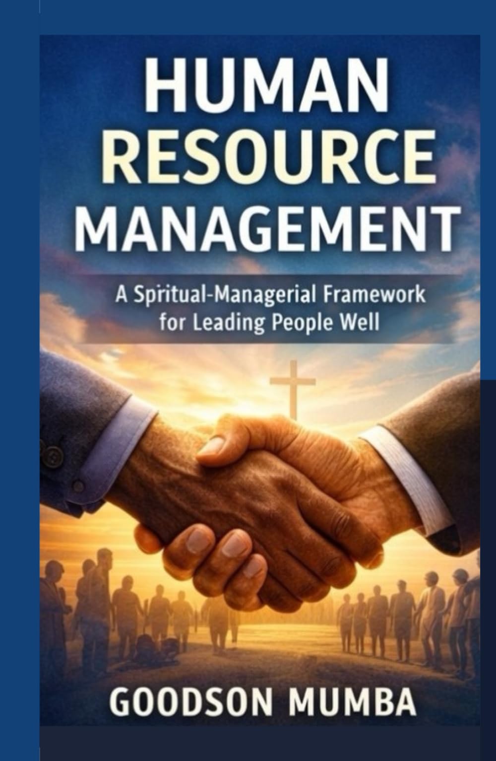 HUMAN RESOURCE MANAGEMENT: A SPIRITUAL MANAGERIAL FRAMEWORK FOR LEADING PEOPLE WELL