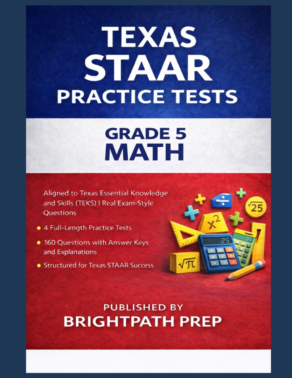 Texas Grade 5 Math STAAR Practice Tests: 4 Full-Length Practice Tests · 160 Questions · Aligned to Texas Essential Knowledge and Skills (TEKS) (Texas TEKS Practice Tests)