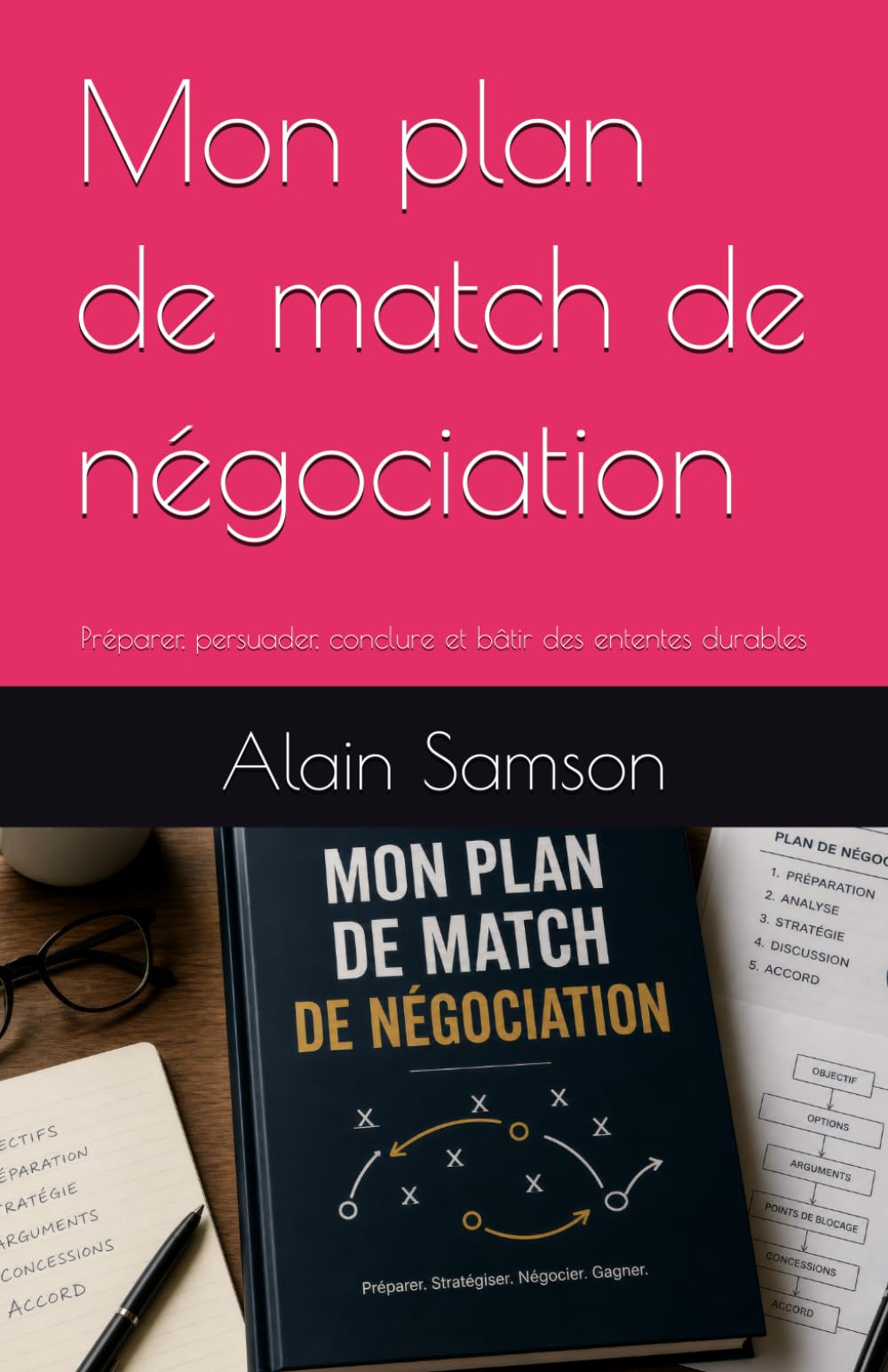 Mon plan de match de négociation: Préparer, persuader, conclure et bâtir des ententes durables