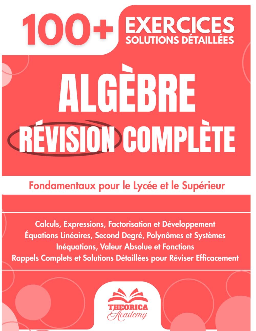 L'Essentiel de l'Algèbre: Révision Complète pour Lycée et Supérieur avec 100+ Exercices et Solutions Détaillées