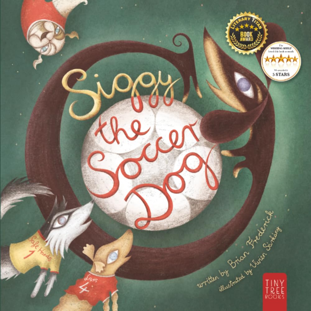 Siggy the Soccer Dog: A Playful Picture Book about Football, Friendship and a Little Dog's Big Dreams... for Readers Aged 5 to 7: 2 (Siggy the Sausage Dog)