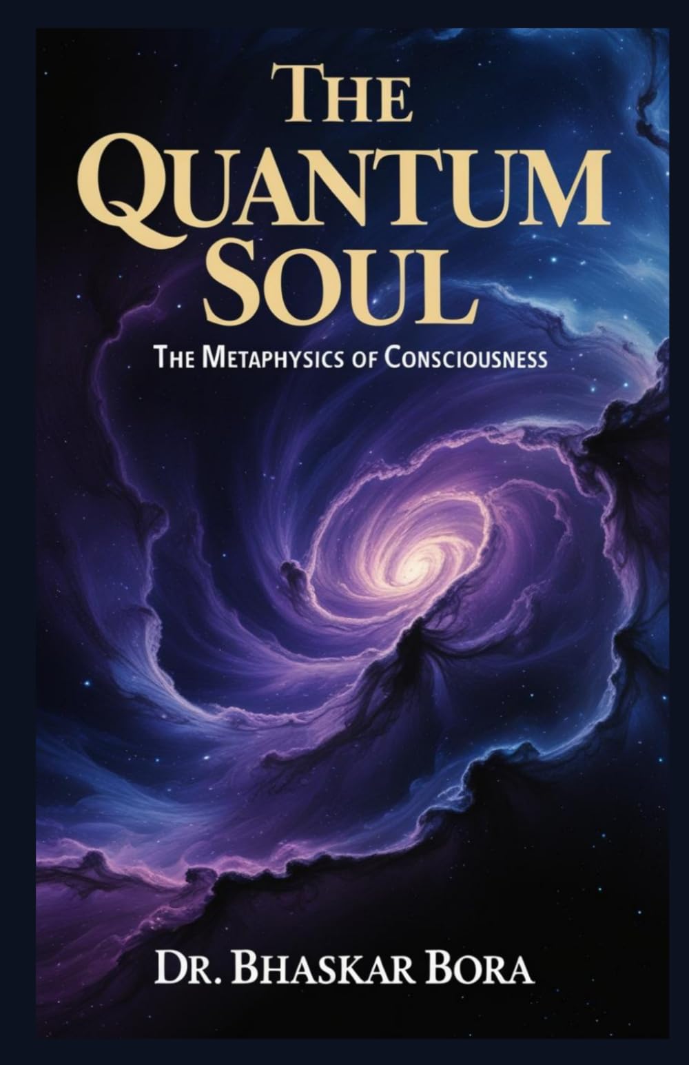 The Quantum Soul: The Metaphysics of Consciousness (Spirituality & Metaphysics)