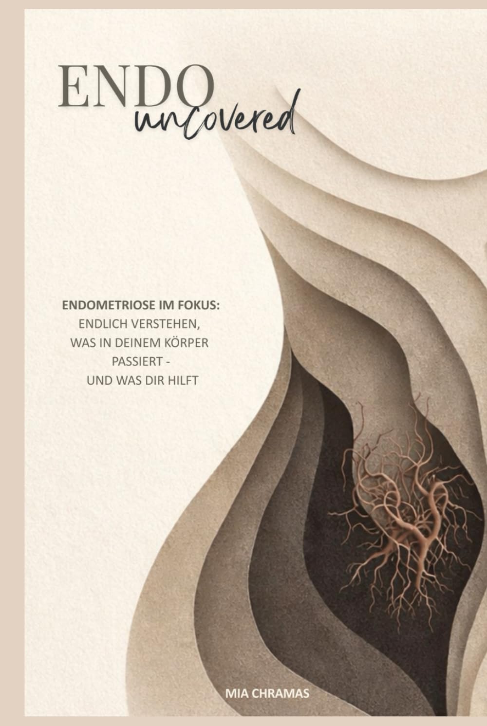 Endouncovered: Endometriose im Fokus: Endlich verstehen, was in deinem Körper passiert - und was dir hilft