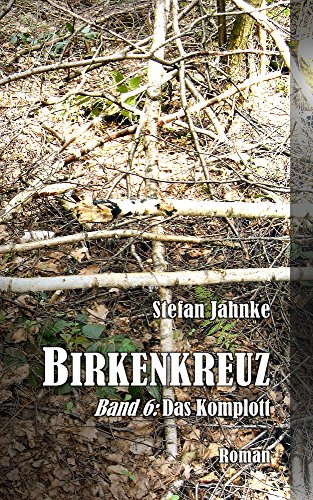 Birkenkreuz 6: Das Komplott (Die Birkenkreuz-Saga) (German Edition)