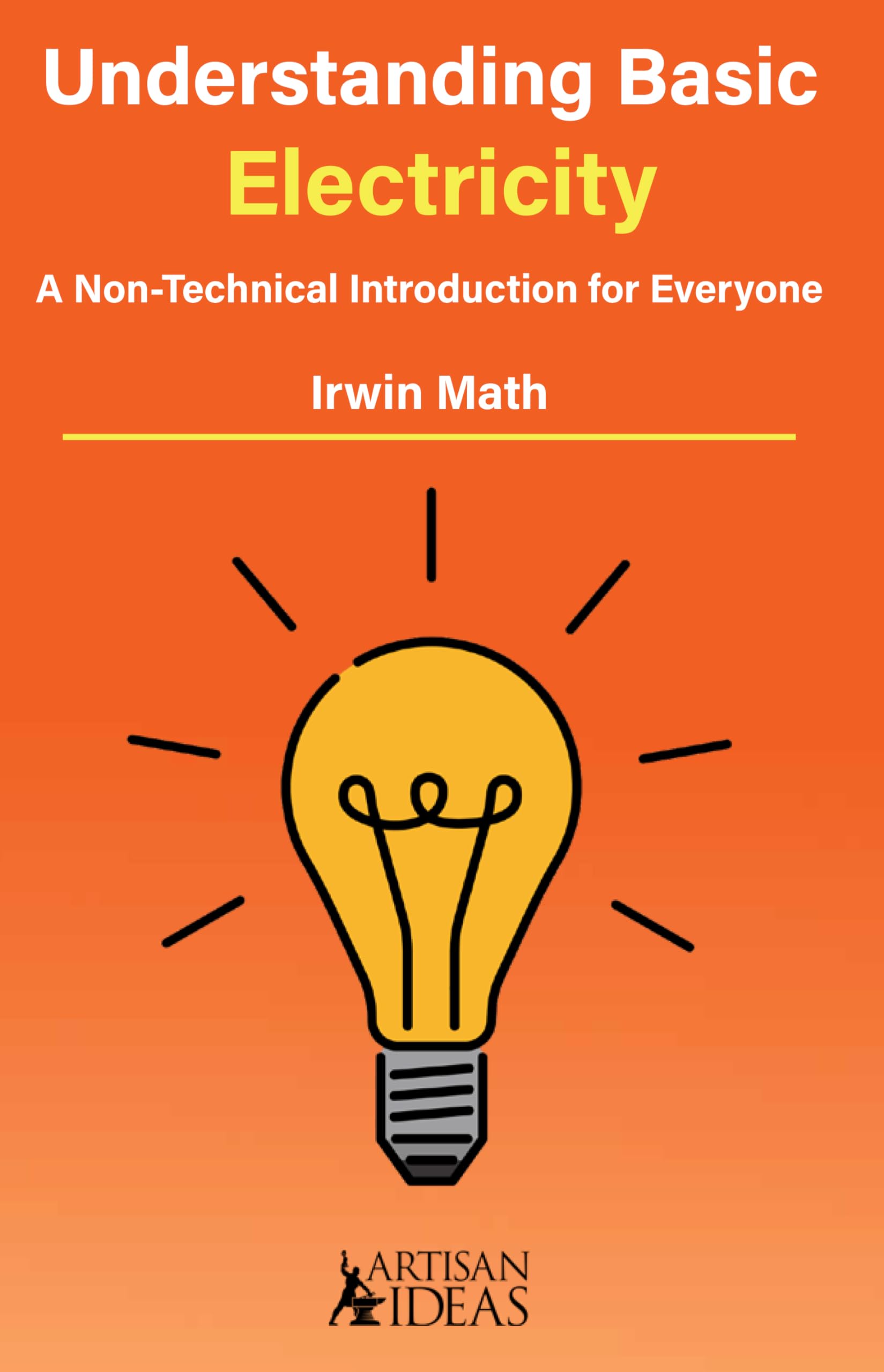 Understanding Basic Electricity: A Non-Technical Introduction for Everyone (Learning Handbook)