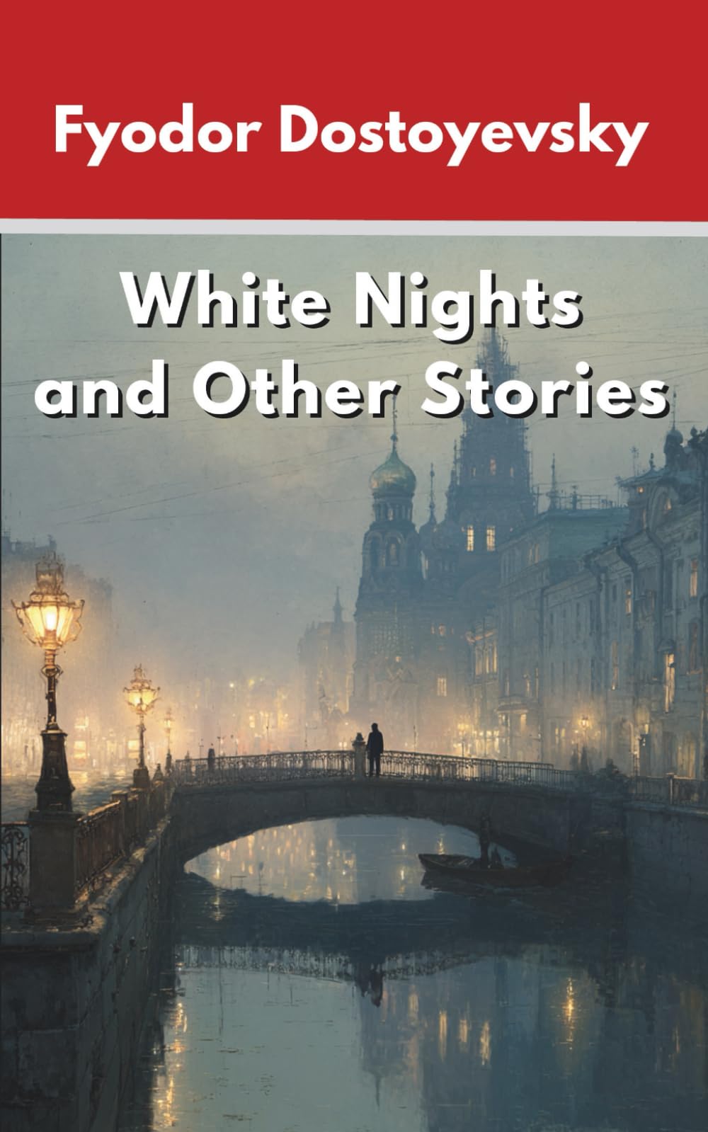 White Nights and Other Stories: Classic Short Stories from the Master of Psychological Fiction (Annotated)