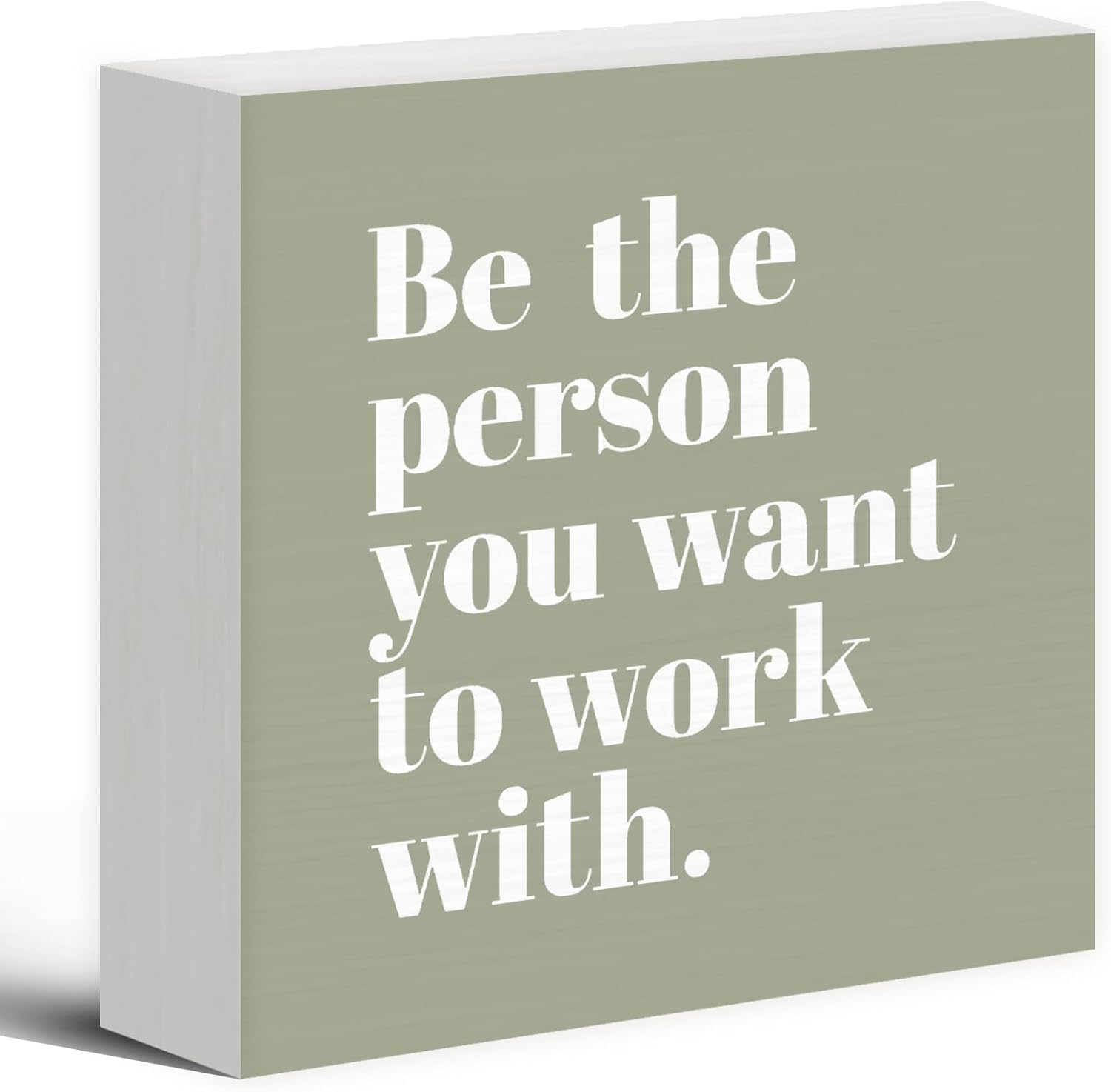 7x7 Inch Wooden Box Sign Be the Person You Want to Work with