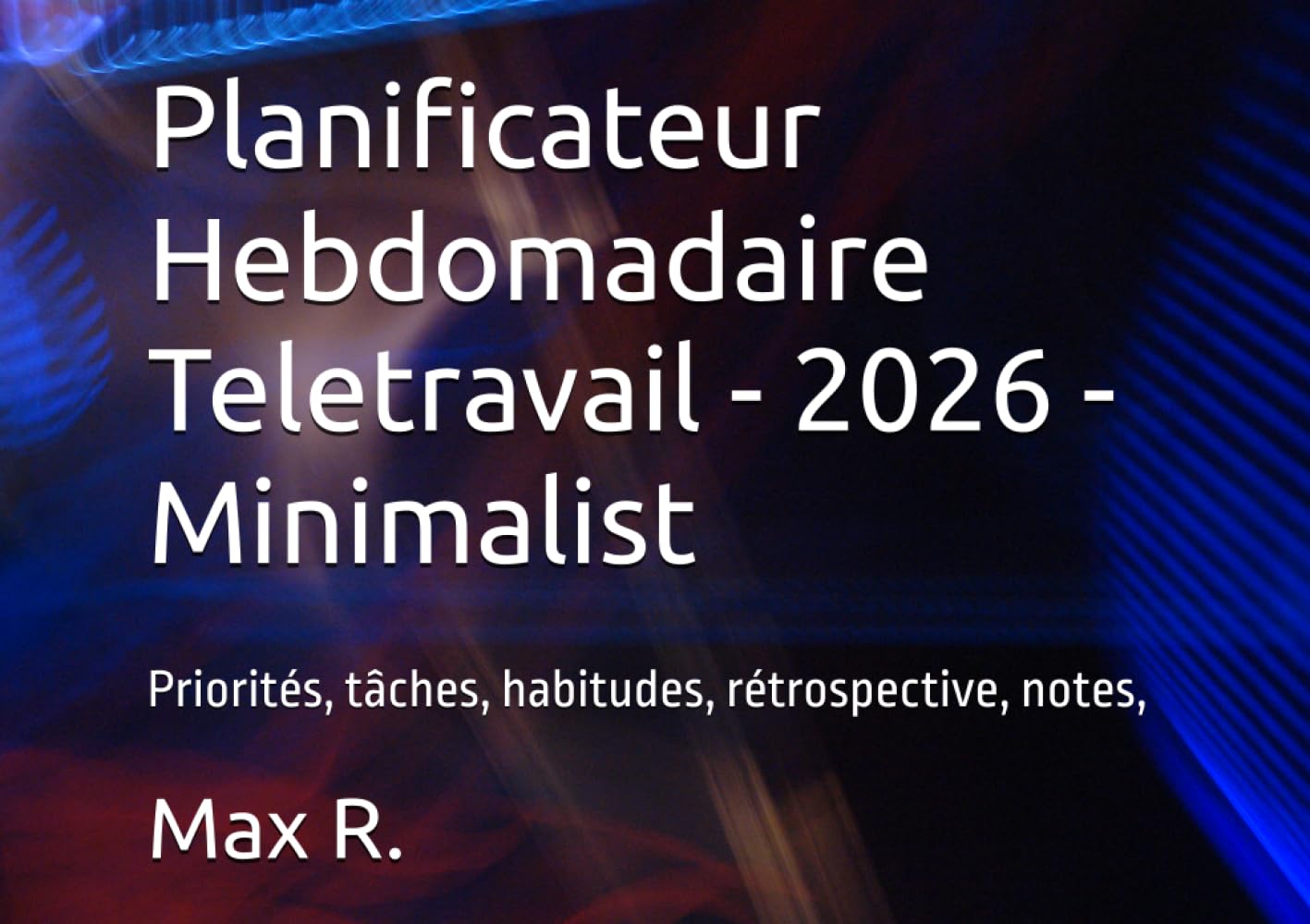 Planificateur Hebdomadaire Télétravail - 2026 - Minimaliste: Priorités, tâches, habitudes, rétrospective, notes,