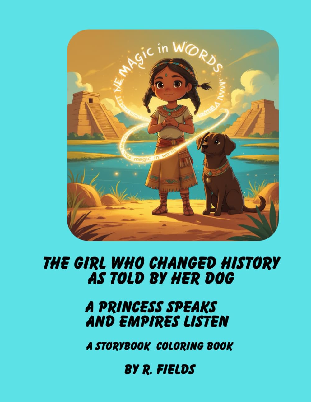 The Girl Who Changed History as Told By Her Dog: A Princess Speaks and Empires Listen. - A Storybook Coloring Book