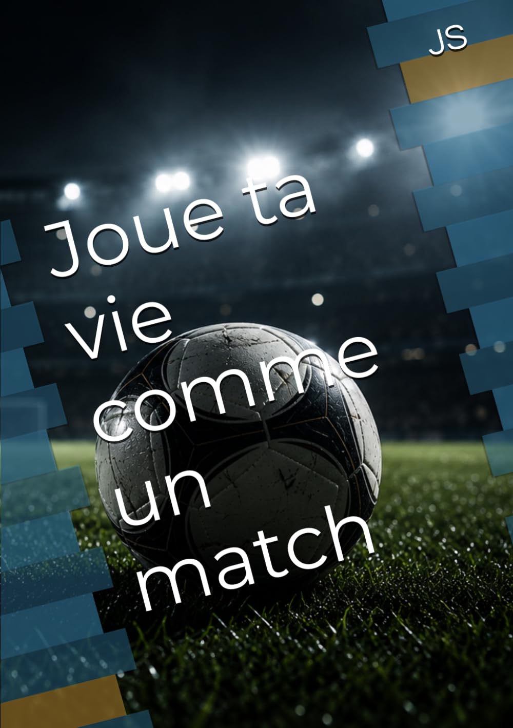 Joue ta vie comme un match