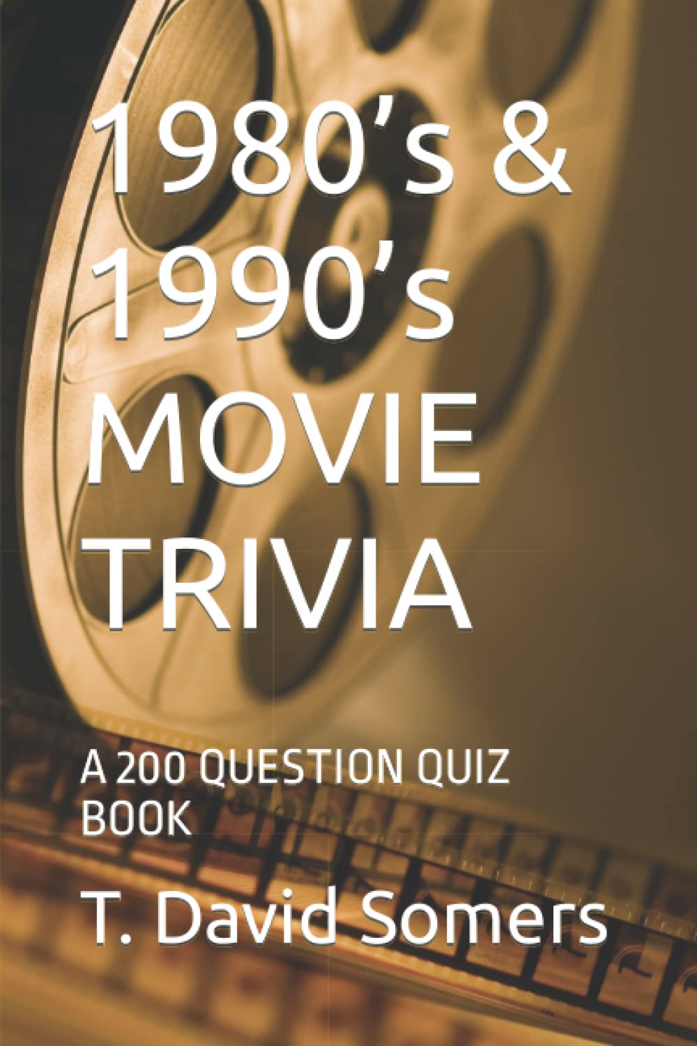1980’s & 1990’s MOVIE TRIVIA: A 200 QUESTION QUIZ BOOK
