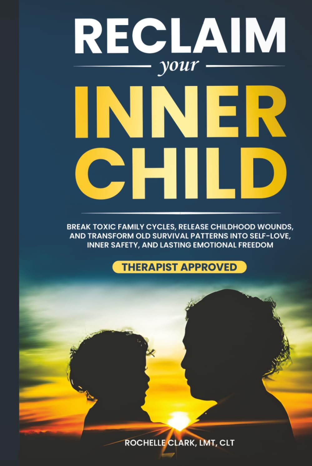 Reclaim Your Inner Child: Break Toxic Family Cycles, Release Childhood Wounds, and Transform Old Survival Patterns into Self-Love, Inner Safety, and Lasting Emotional Freedom (The Secure Self Series)