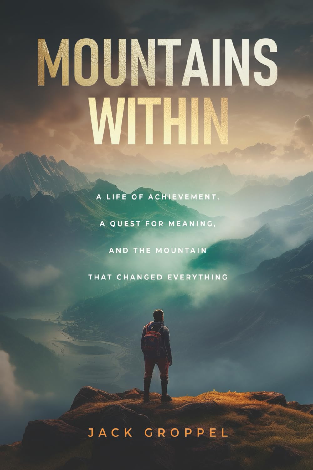 Mountains Within: A Life of Achievement, a Quest for Meaning, and the Mountain that Changed Everything      Paperback – January 8, 2026