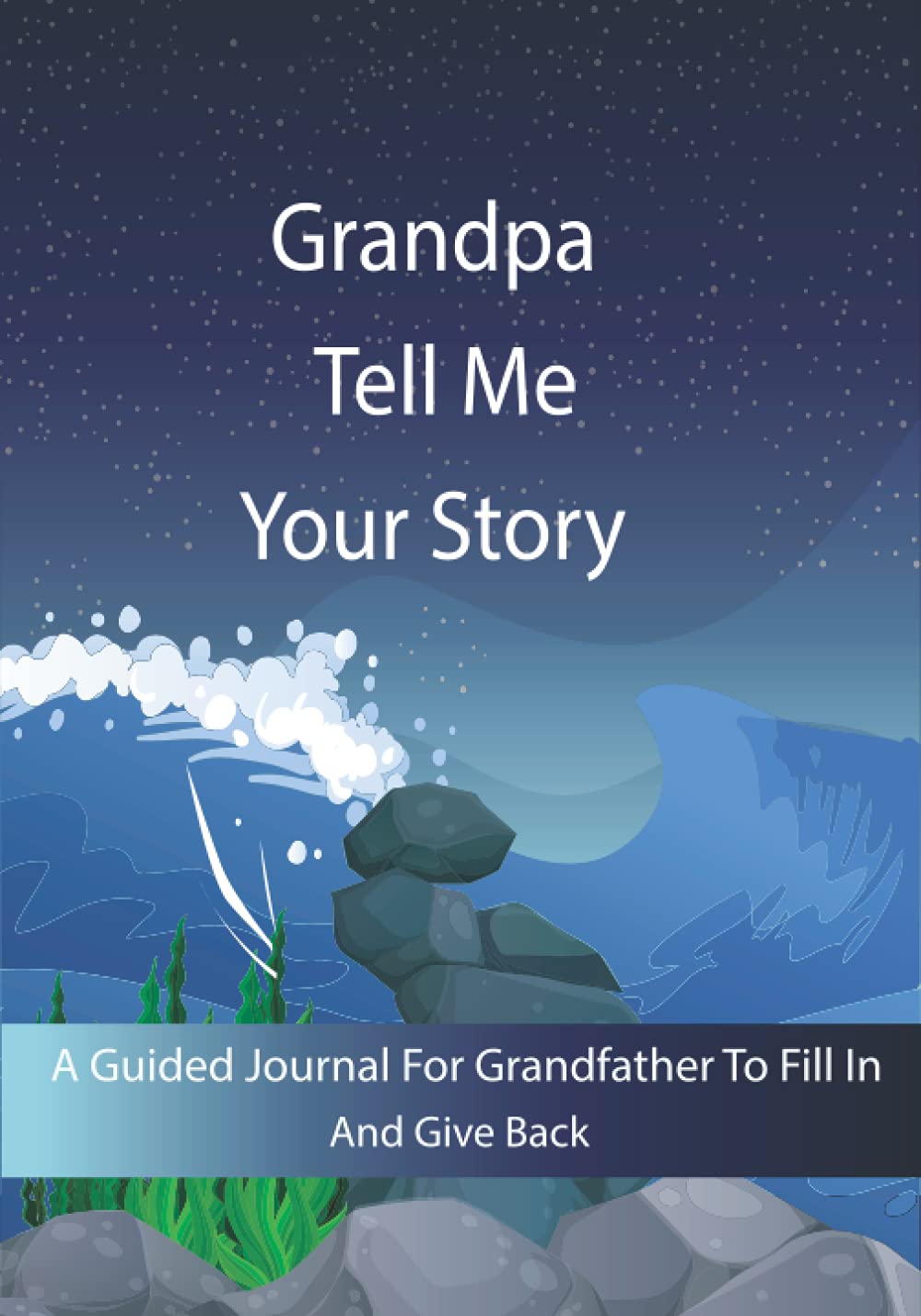 Grandpa Tell Me Your Story: Guided question journal to preserve Grandpa's precious memories; It’s a fill and give back journal