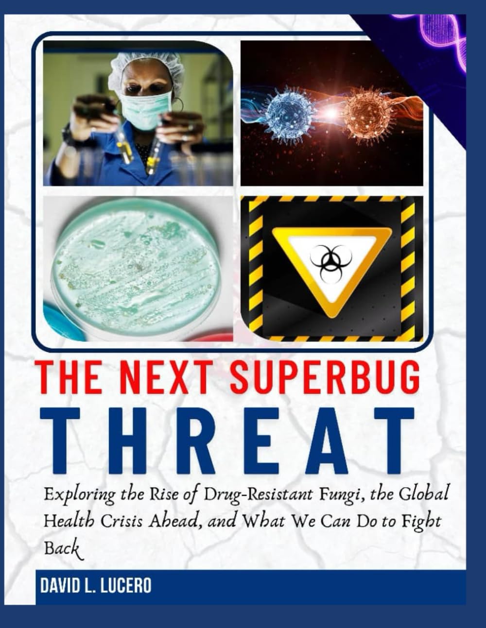 THE NEXT SUPERBUG THREAT: Exploring the Rise of Drug-Resistant Fungi, the Global Health Crisis Ahead, and What We Can Do to Fight Back