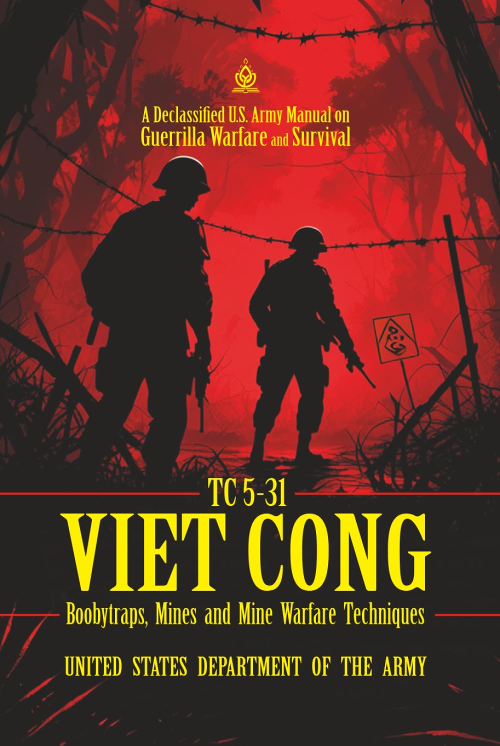 TC 5-31 Viet Cong Boobytraps, Mines, and Mine Warfare Techniques: [Annotated] A Declassified U.S. Army Manual on Guerrilla Warfare and Survival
