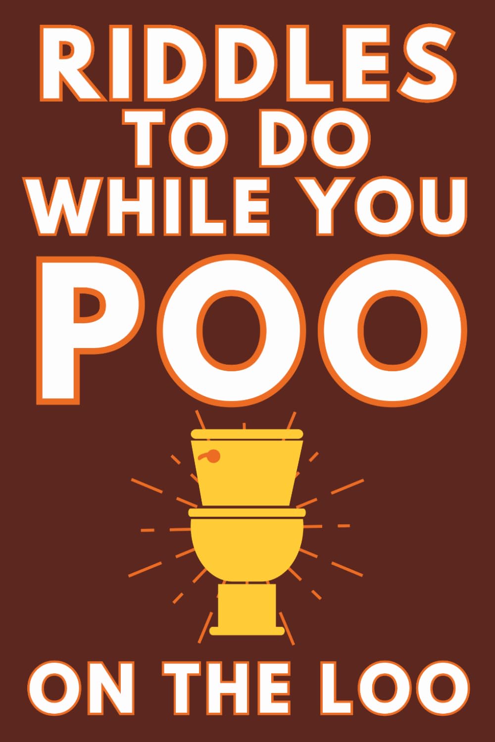 Riddles To Do While You Poo On The Loo: Funny Bathroom Reader For Adults & Teens (Alex Smart's Bathroom Readers)