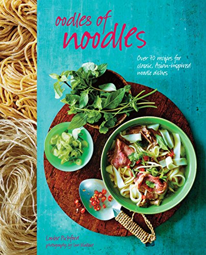 Oodles of noodles: over 70 recipes for classic and asia…