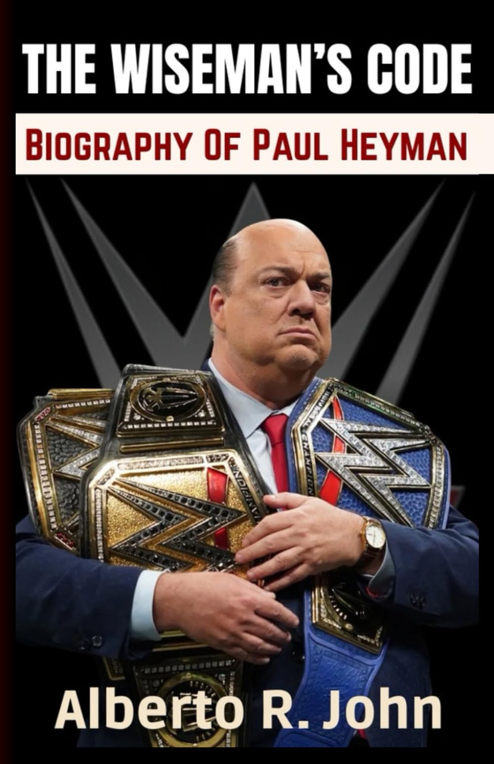 THE WISEMAN’S CODE: WWE Biography Of Paul Heyman – The Advocate, The Evil Genius, And The Mad Scientist Of WWE Wrestling