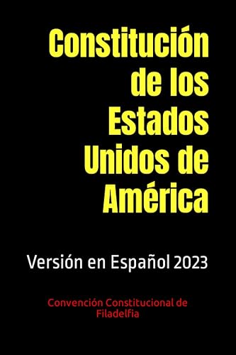 Constitución de los Estados Unidos de América: Versión en Español 2023