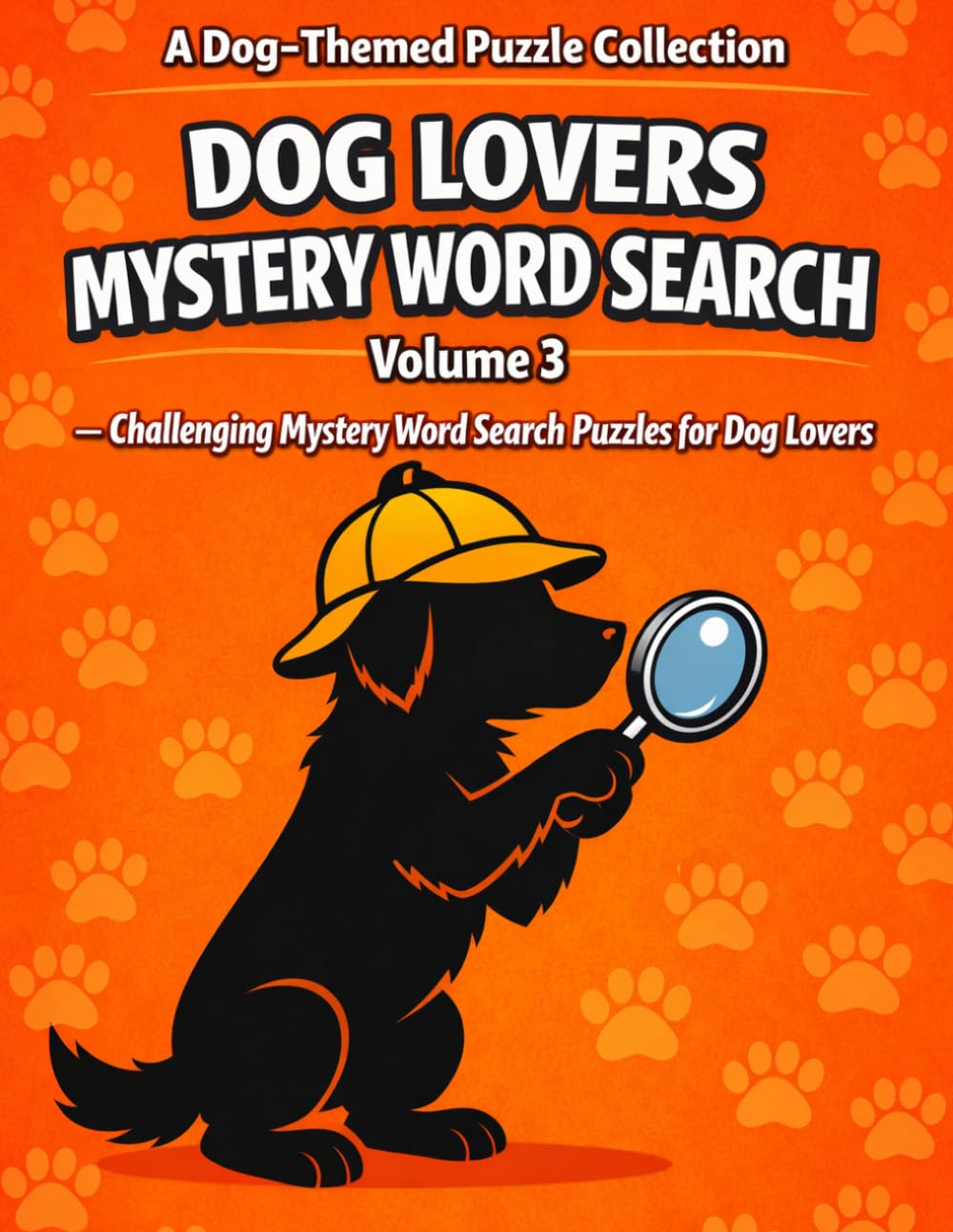Dog lovers Mystery Word Search: Volume 3 - Challenging Mystery Word Search Puzzles for Dog Lovers