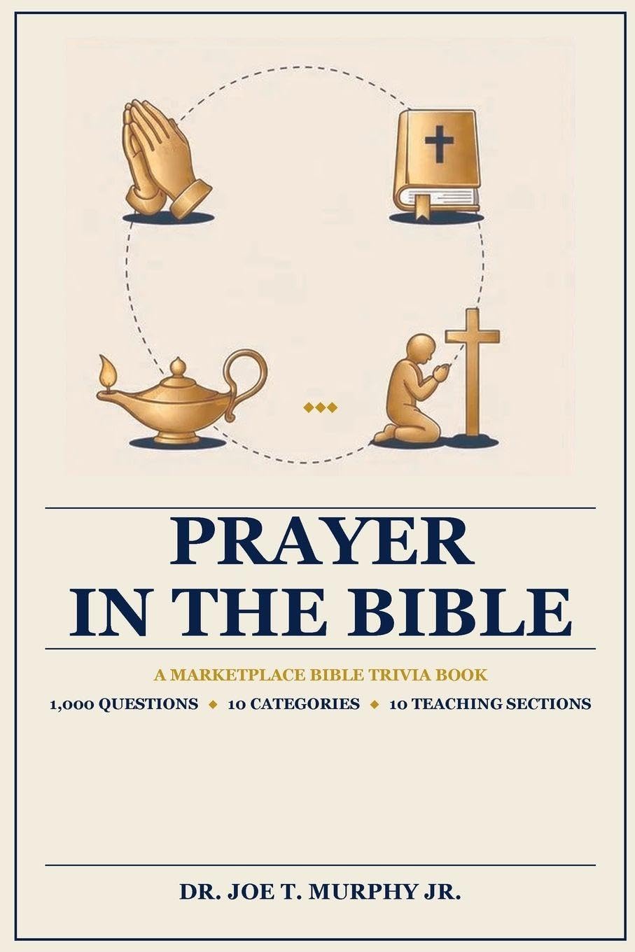 PRAYER IN THE BIBLE ¿ A Marketplace Bible Trivia Book 1,000 questions ¿ 10 categories