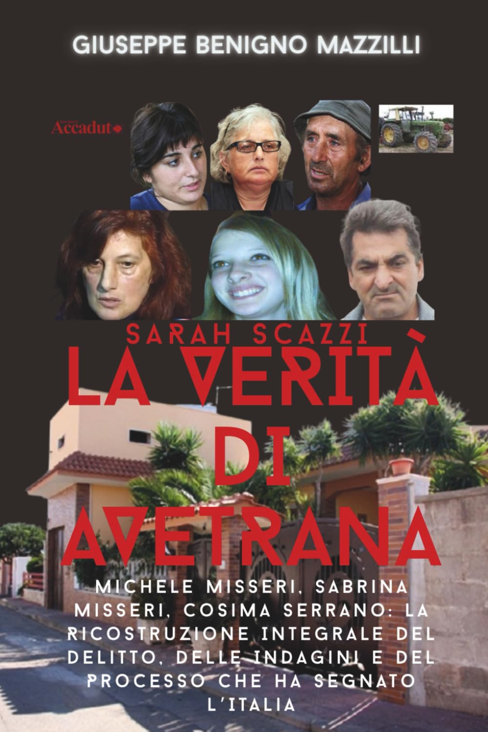 SARAH SCAZZI - LA VERITÀ DI AVETRANA: Michele Misseri, Sabrina Misseri, Cosima Serrano: La Ricostruzione Integrale del Delitto, Delle Indagini e del ... che ha Segnato L’Italia (Realmente Accaduto)