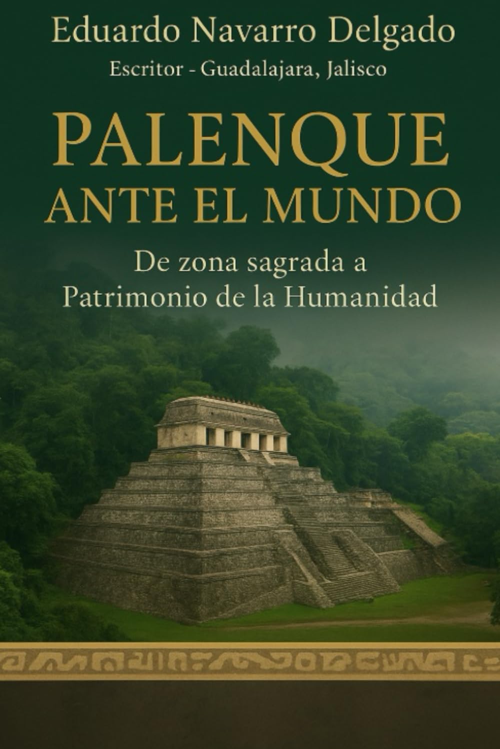 Palenque Ante El Mundo: De Zona Sagrada a Patrimonio de la Humanidad