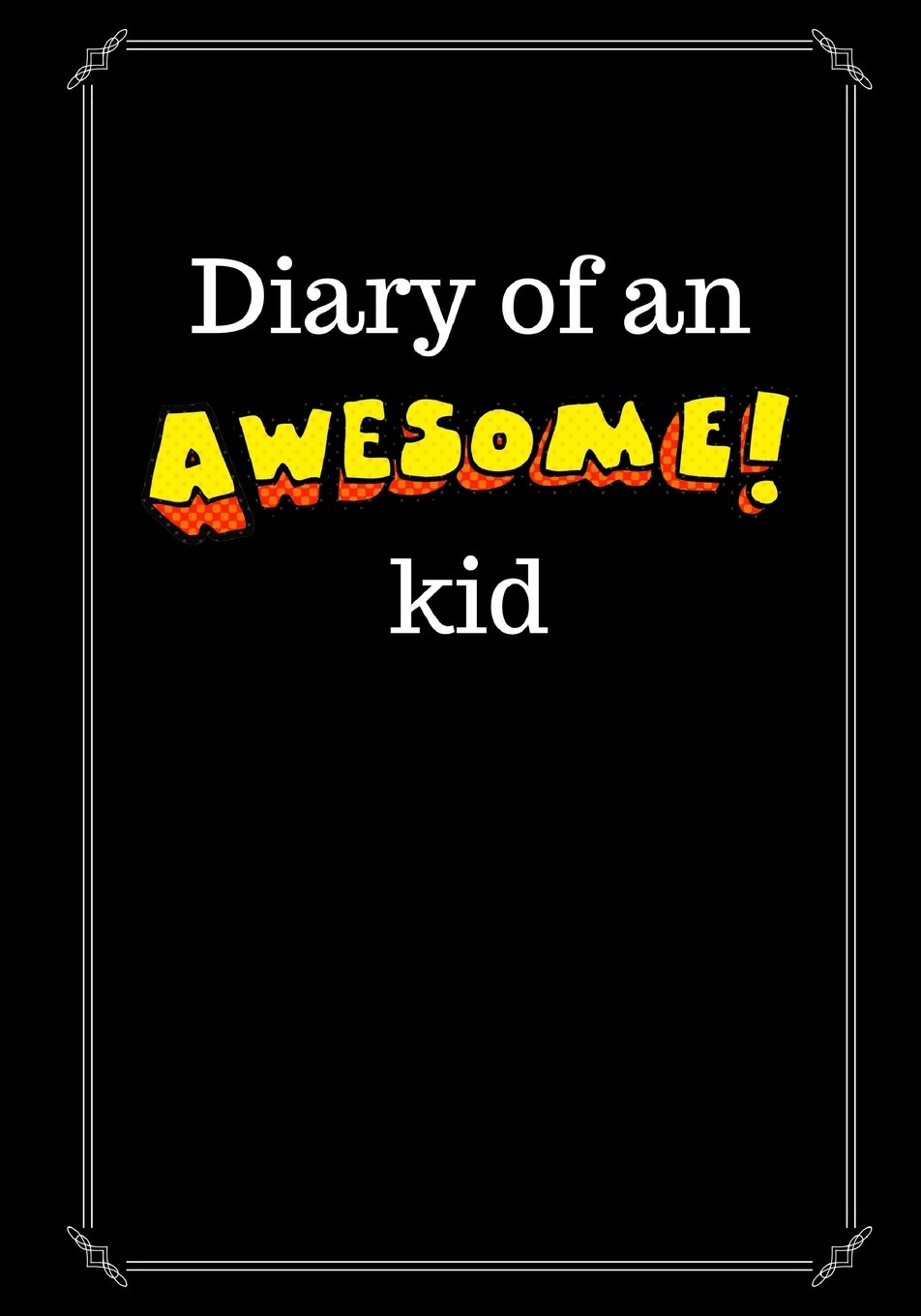 Diary of an Awesome Kid: Children's Creative Journal, 100 Pages, Black (Creative Journaling)