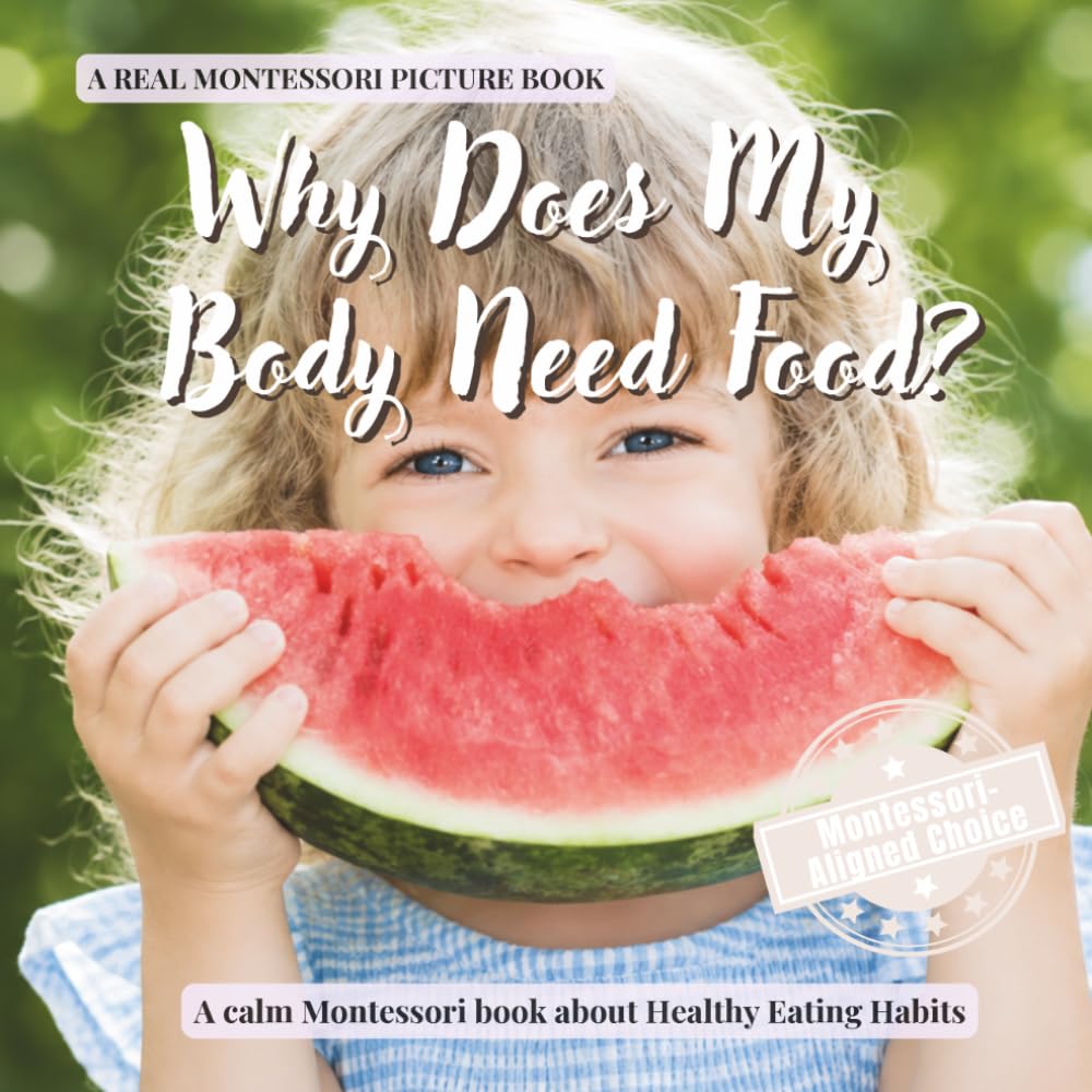 Why Does My Body Need Food?: A calm Montessori book for toddlers about hunger, energy, growing bodies, and healthy eating habits (The Whole Brain Toddler)