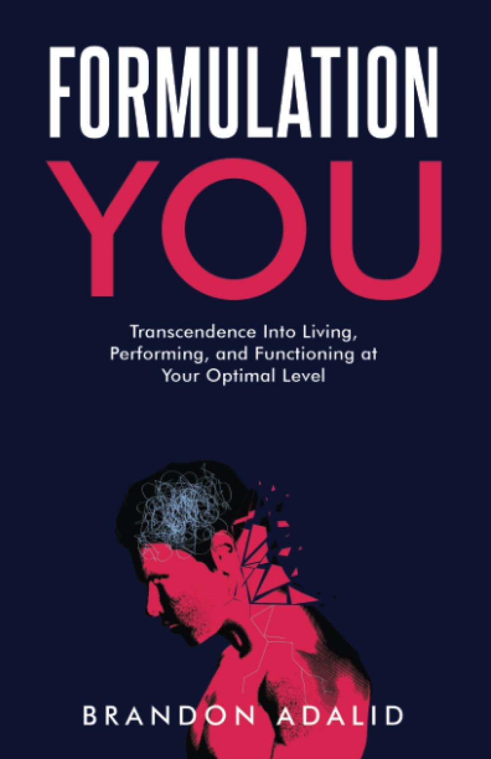 Formulation You: Transcendence Into Living, Performing, and Functioning at Your Optimal Level1