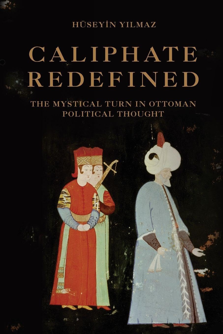 Caliphate Redefined: The Mystical Turn in Ottoman Political Thought