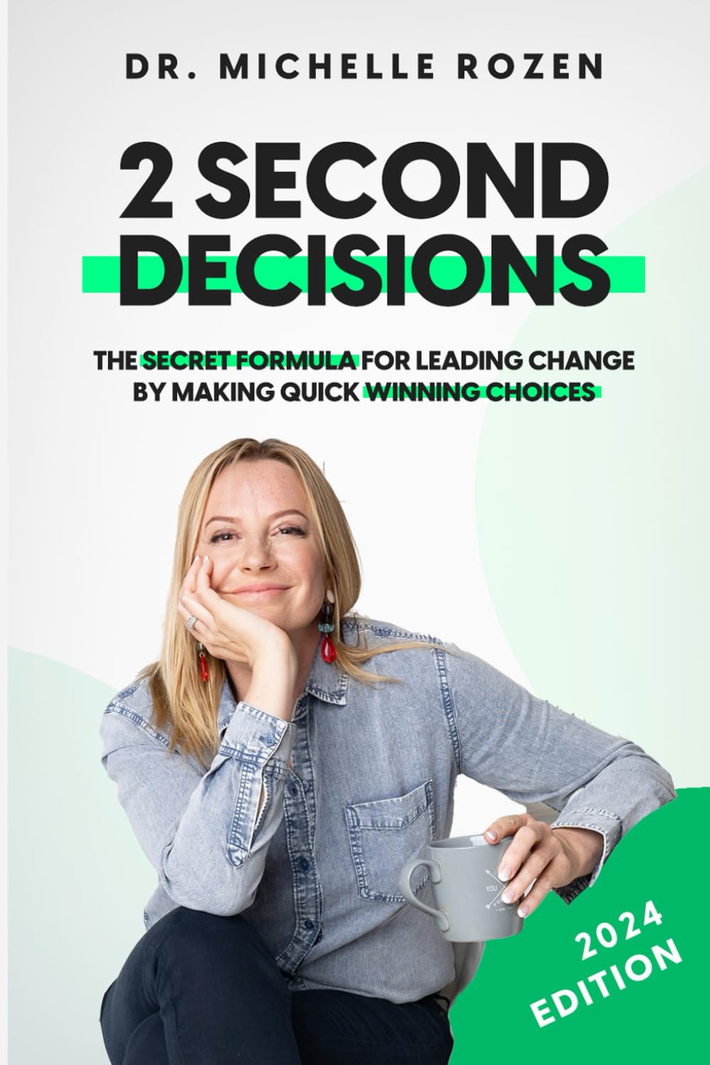 2 Second Decisions: The Secret Formula for Leading Change by Making Quick Winning Choices