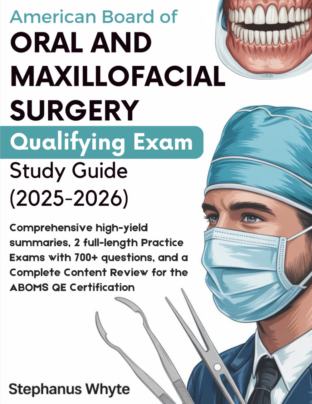 AMERICAN BOARD OF ORAL AND MAXILLOFACIAL SURGERY QUALIFYING EXAM STUDY GUIDE (2025–2026): Comprehensive High Yield Summaries, 2 Full length Practice ... Content Review for the ABOMS QE Certification