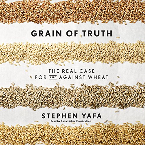 Grain Truth: The Real Case for and Against Whea... 1469003910 Book Cover