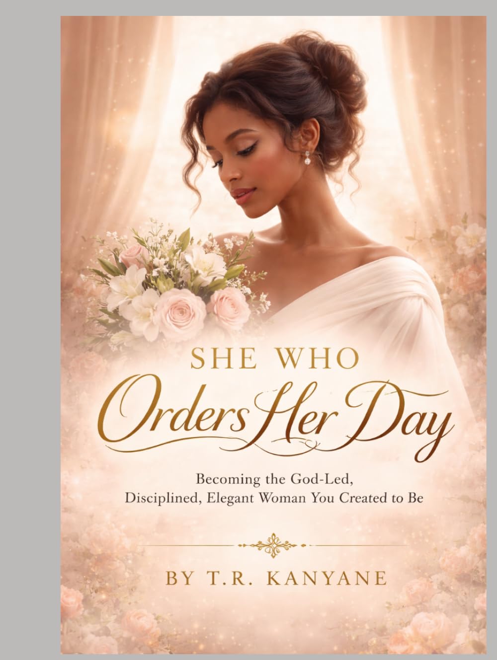 SHE WHO ORDERS HER DAY: Becoming the God Led, Disciplined, Elegant Woman You Were Created To Be (The She Who Series)