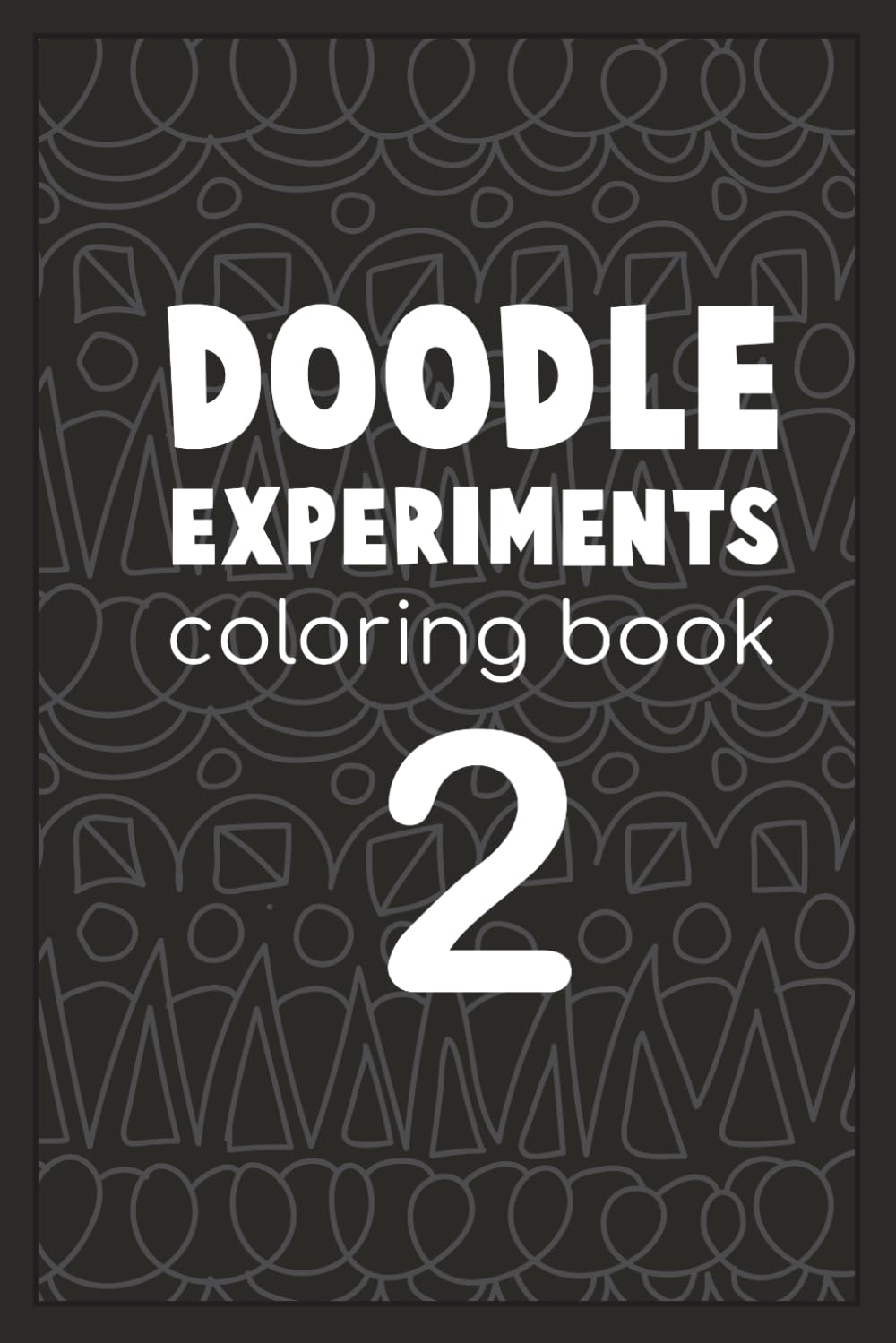 Doodle Experiments Coloring Book 2: MORE coloring fun!! Zen relaxing stress relief!